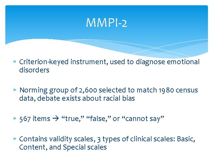 MMPI-2 Criterion-keyed instrument, used to diagnose emotional disorders Norming group of 2, 600 selected MMPI-2 Criterion-keyed instrument, used to diagnose emotional disorders Norming group of 2, 600 selected