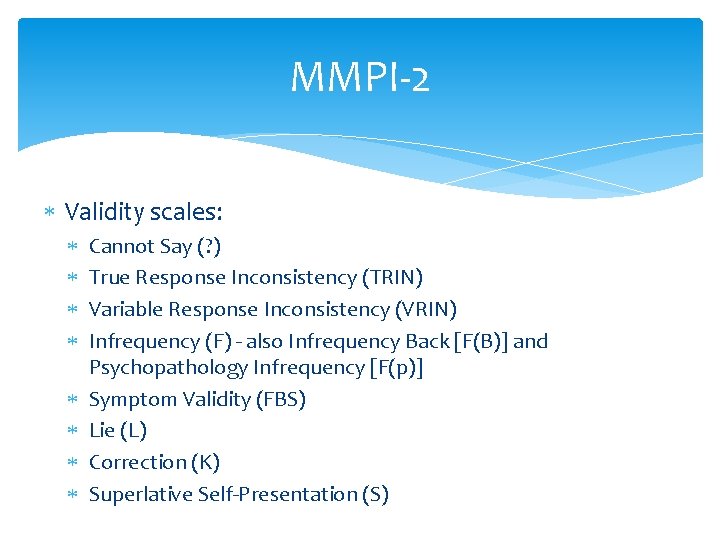 MMPI-2 Validity scales: Cannot Say (? ) True Response Inconsistency (TRIN) Variable Response Inconsistency