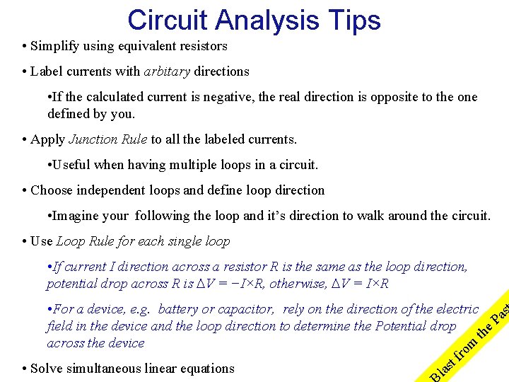 Circuit Analysis Tips • Simplify using equivalent resistors • Label currents with arbitary directions