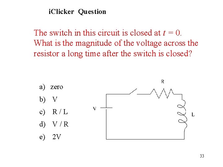 i. Clicker Question The switch in this circuit is closed at t = 0.