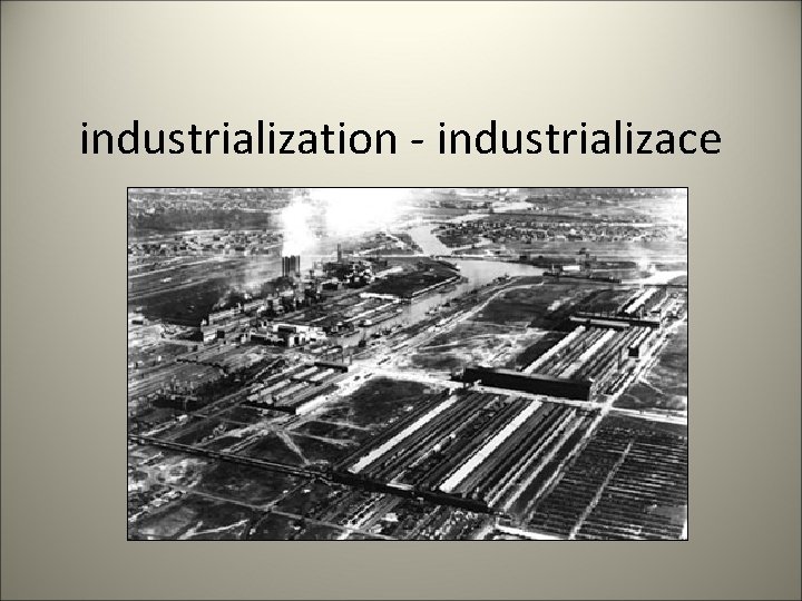 industrialization - industrializace 