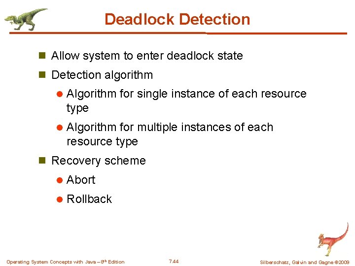 Deadlock Detection n Allow system to enter deadlock state n Detection algorithm l Algorithm Deadlock Detection n Allow system to enter deadlock state n Detection algorithm l Algorithm