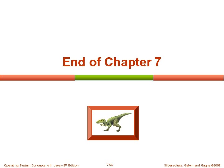 End of Chapter 7 Operating System Concepts with Java – 8 th Edition 7. End of Chapter 7 Operating System Concepts with Java – 8 th Edition 7.