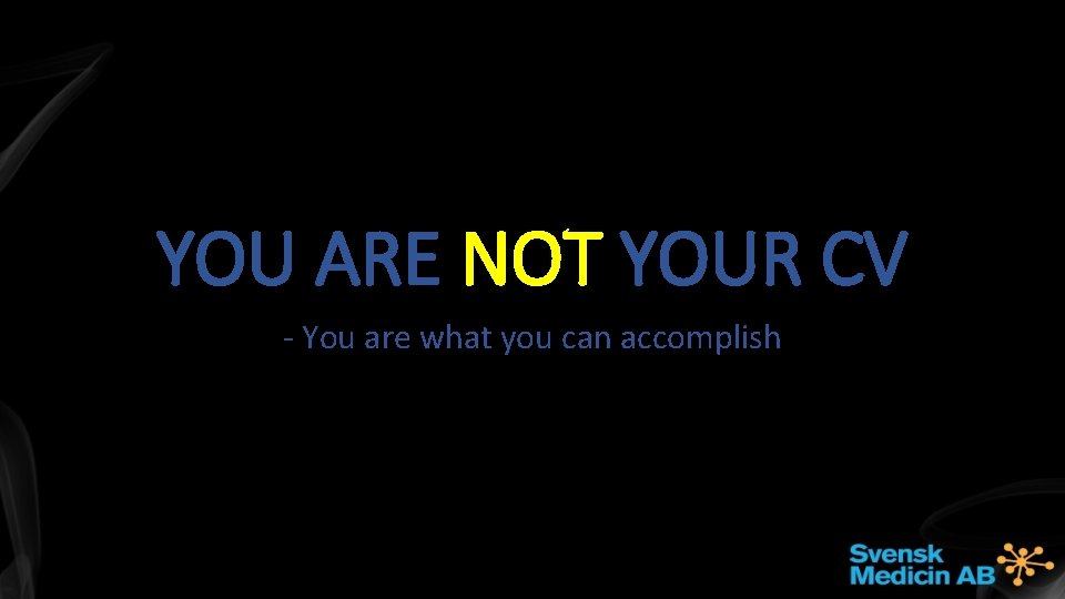 YOU ARE NOT YOUR CV - You are what you can accomplish 