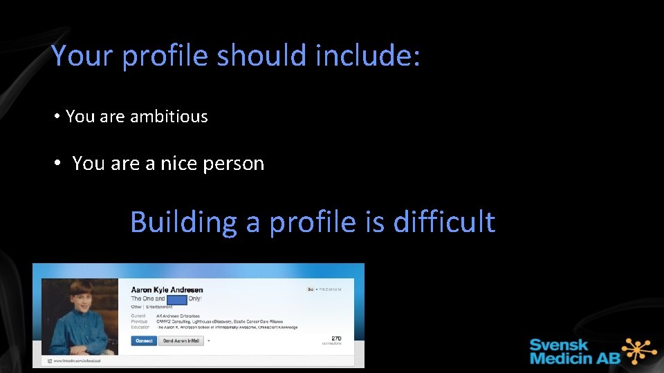 Your profile should include: • You are ambitious • You are a nice person