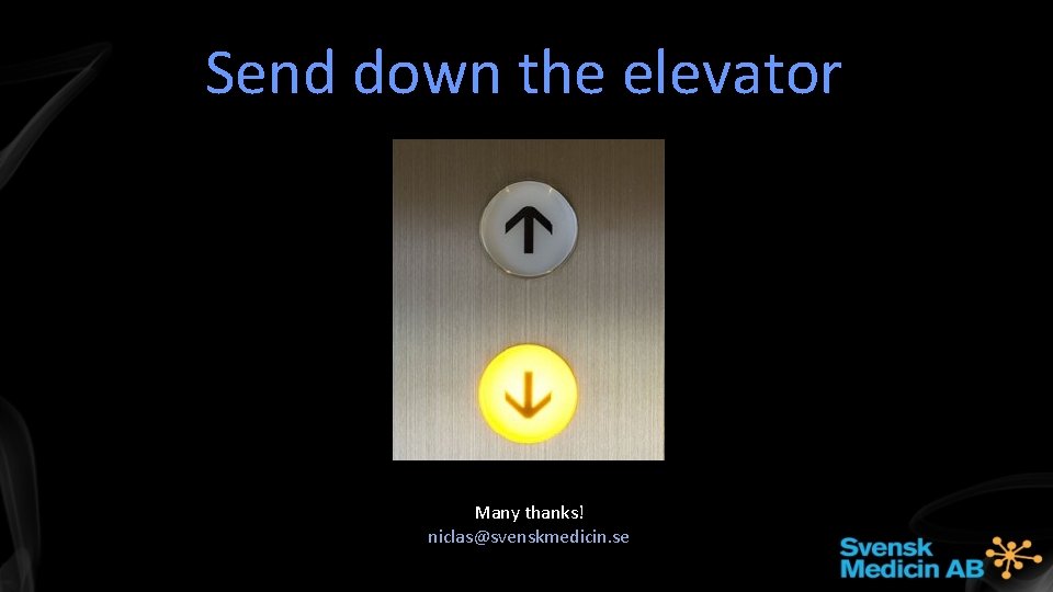 Send down the elevator Many thanks! niclas@svenskmedicin. se 
