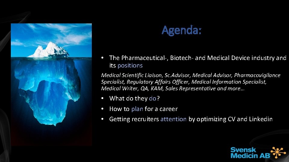 Agenda: • The Pharmaceutical-, Biotech- and Medical Device industry and its positions Medical Scientific