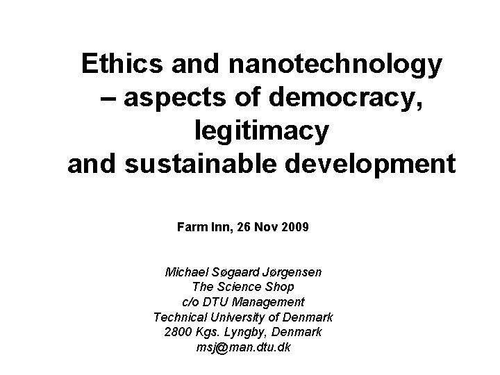 Ethics and nanotechnology – aspects of democracy, legitimacy and sustainable development Farm Inn, 26