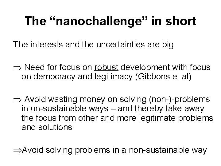 The “nanochallenge” in short The interests and the uncertainties are big Þ Need for