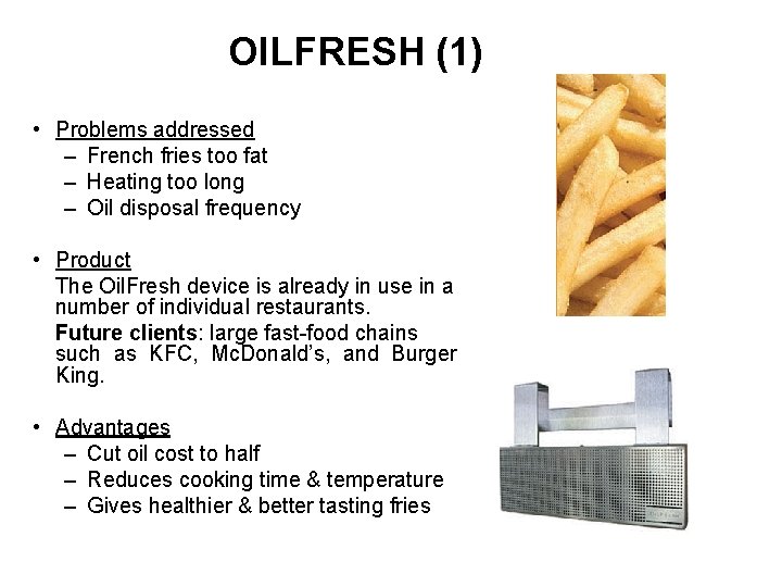 OILFRESH (1) • Problems addressed – French fries too fat – Heating too long