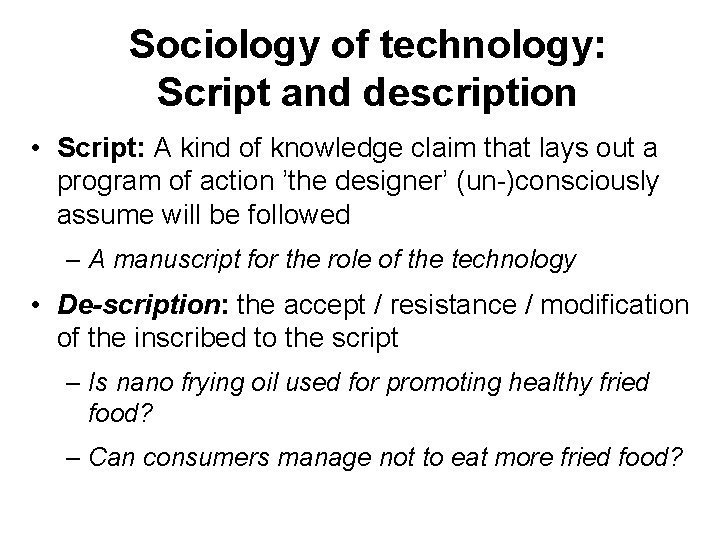 Sociology of technology: Script and description • Script: A kind of knowledge claim that