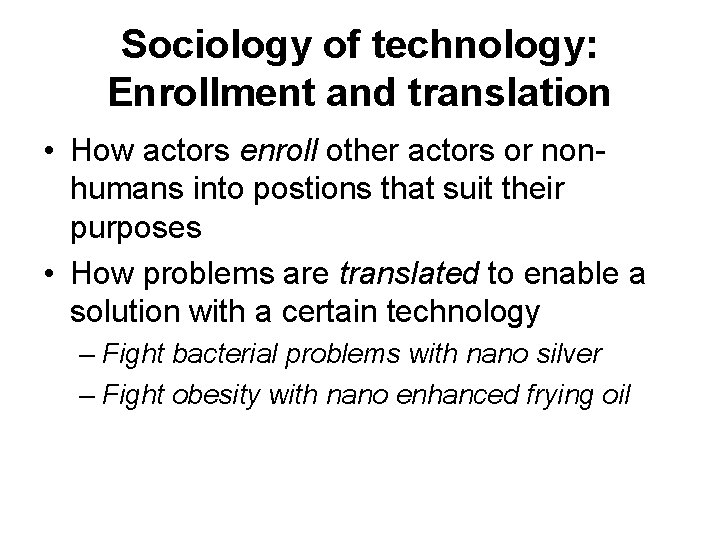 Sociology of technology: Enrollment and translation • How actors enroll other actors or nonhumans