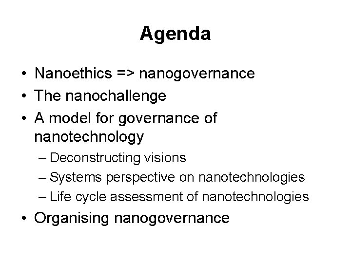 Agenda • Nanoethics => nanogovernance • The nanochallenge • A model for governance of