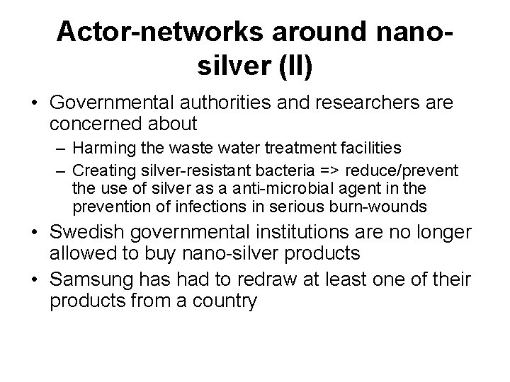 Actor-networks around nanosilver (II) • Governmental authorities and researchers are concerned about – Harming