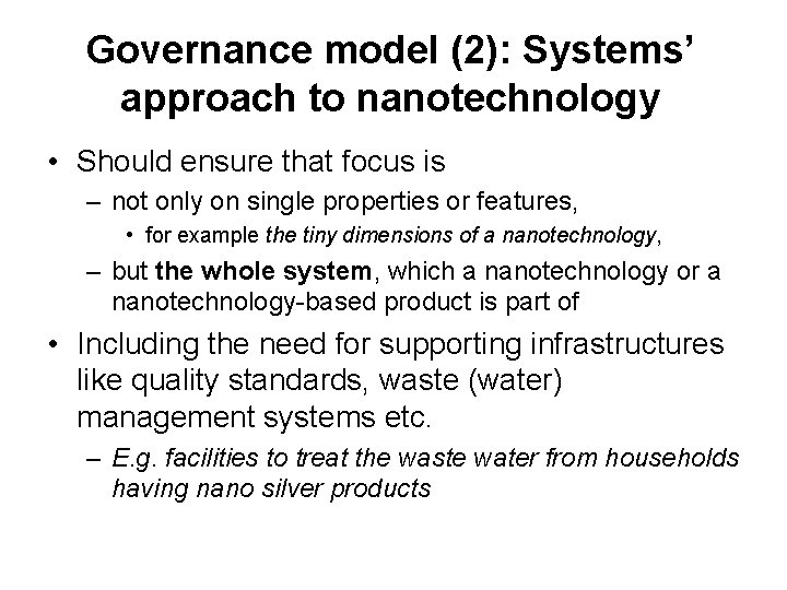 Governance model (2): Systems’ approach to nanotechnology • Should ensure that focus is –