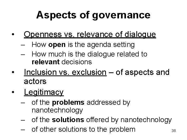 Aspects of governance • Openness vs. relevance of dialogue – How open is the