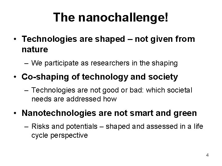 The nanochallenge! • Technologies are shaped – not given from nature – We participate