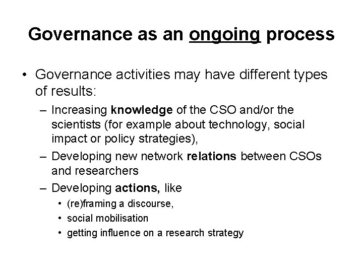 Governance as an ongoing process • Governance activities may have different types of results: