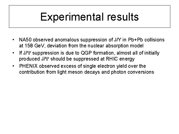 Experimental results • NA 50 observed anomalous suppression of J/Y in Pb+Pb collisions at