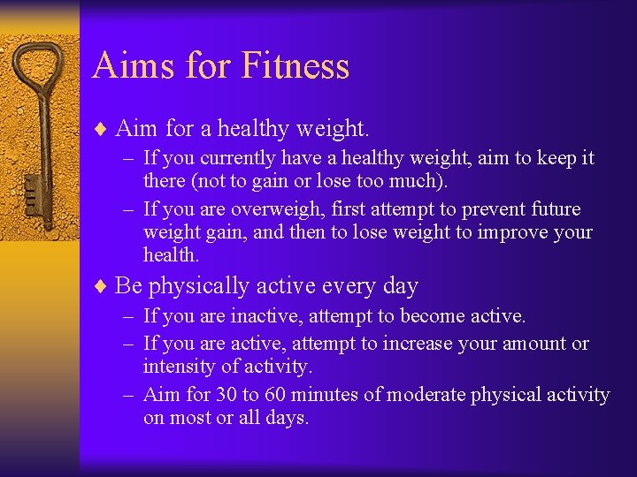 Aims for Fitness ¨ Aim for a healthy weight. – If you currently have