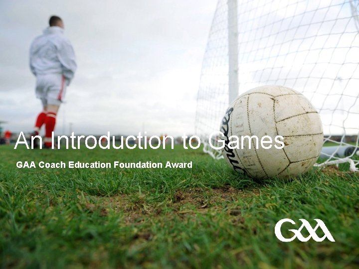 An Introduction to Games GAA Coach Education Foundation Award 