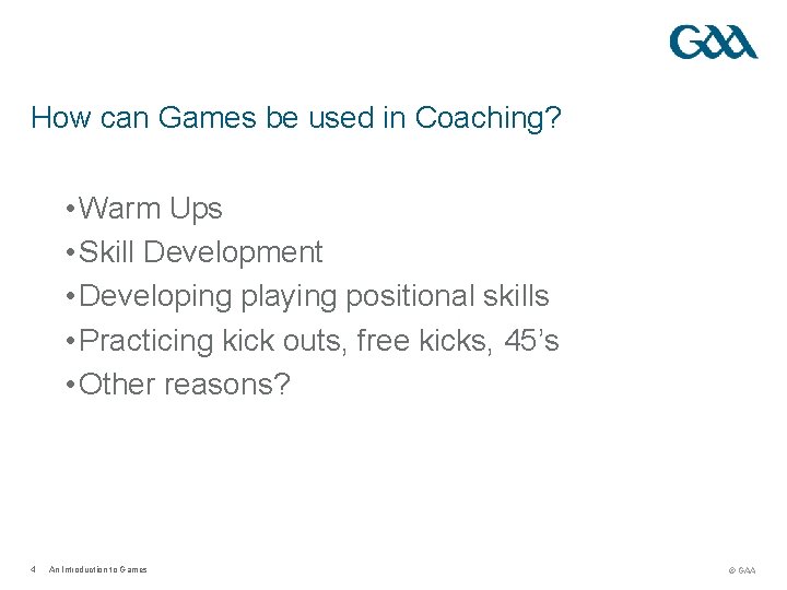 How can Games be used in Coaching? • Warm Ups • Skill Development • How can Games be used in Coaching? • Warm Ups • Skill Development •