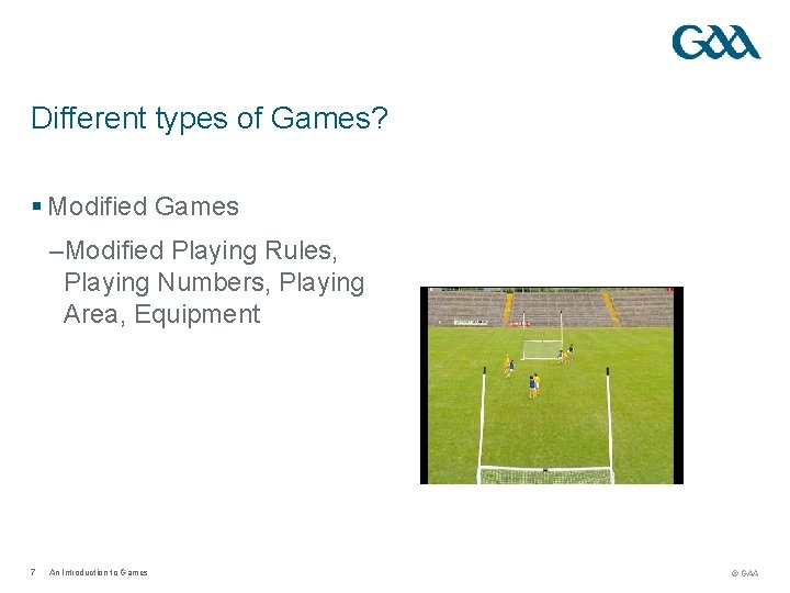 Different types of Games? § Modified Games –Modified Playing Rules, Playing Numbers, Playing Area, Different types of Games? § Modified Games –Modified Playing Rules, Playing Numbers, Playing Area,