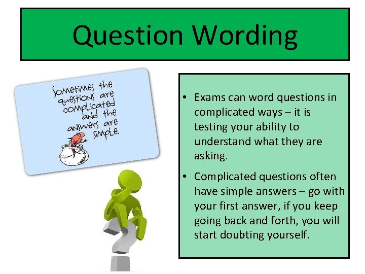 Question Wording • Exams can word questions in complicated ways – it is testing