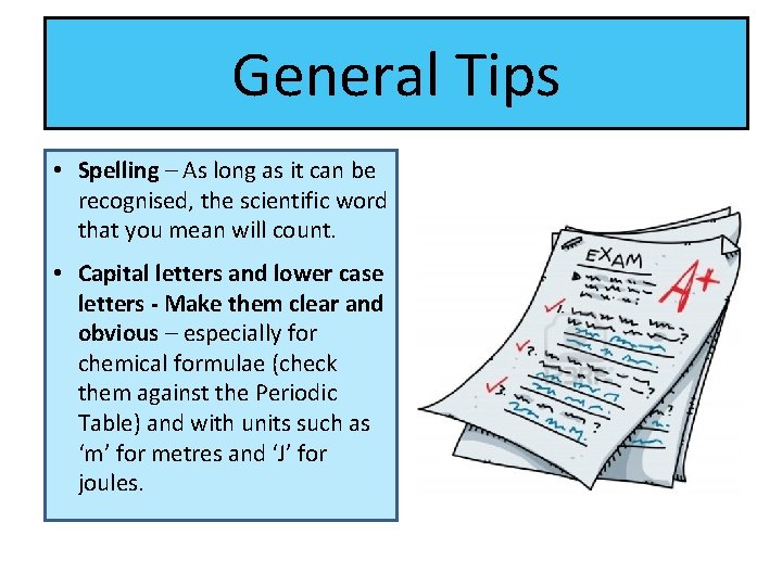General Tips • Spelling – As long as it can be recognised, the scientific