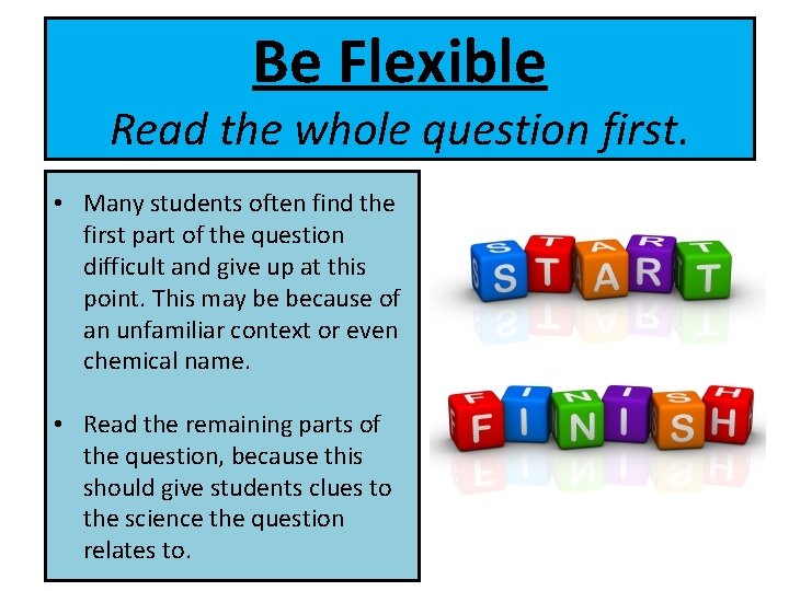 Be Flexible Read the whole question first. • Many students often find the first