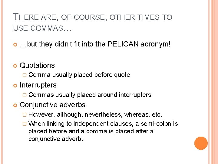 THERE ARE, OF COURSE, OTHER TIMES TO USE COMMAS… …but they didn’t fit into THERE ARE, OF COURSE, OTHER TIMES TO USE COMMAS… …but they didn’t fit into