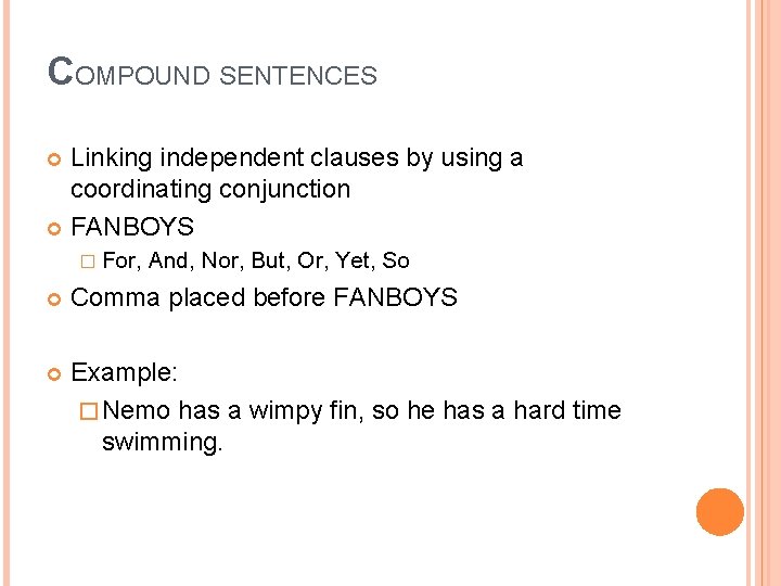 COMPOUND SENTENCES Linking independent clauses by using a coordinating conjunction FANBOYS � For, And, COMPOUND SENTENCES Linking independent clauses by using a coordinating conjunction FANBOYS � For, And,