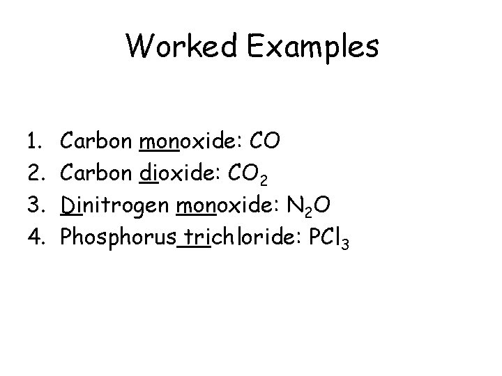 Worked Examples 1. 2. 3. 4. Carbon monoxide: CO Carbon dioxide: CO 2 Dinitrogen