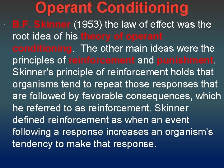 Operant Conditioning B. F. Skinner (1953) the law of effect was the root idea