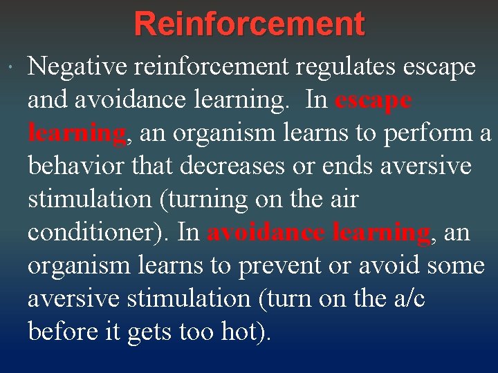 Reinforcement Negative reinforcement regulates escape and avoidance learning. In escape learning, an organism learns