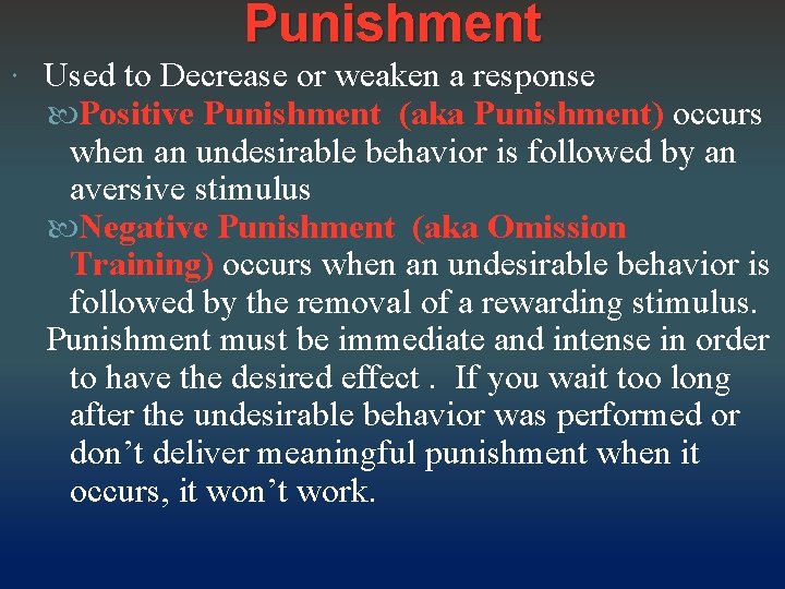 Punishment Used to Decrease or weaken a response Positive Punishment (aka Punishment) occurs when