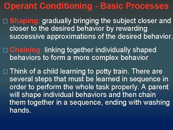 Operant Conditioning - Basic Processes � Shaping: gradually bringing the subject closer and closer