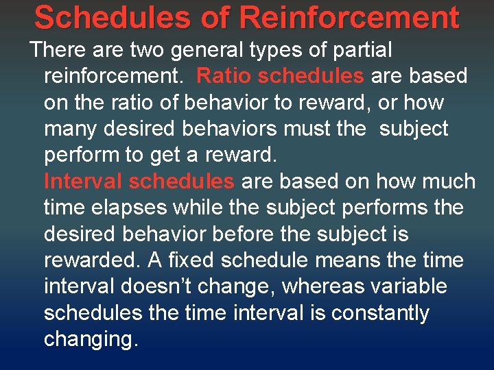 Schedules of Reinforcement There are two general types of partial reinforcement. Ratio schedules are