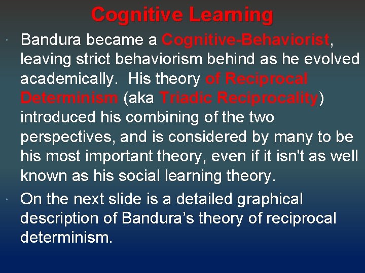 Cognitive Learning Bandura became a Cognitive-Behaviorist, leaving strict behaviorism behind as he evolved academically.