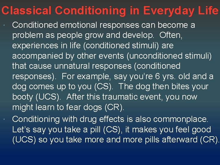 Classical Conditioning in Everyday Life Conditioned emotional responses can become a problem as people
