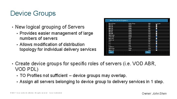Device Groups • New logical grouping of Servers Provides easier management of large numbers