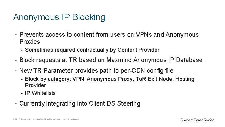 Anonymous IP Blocking • Prevents access to content from users on VPNs and Anonymous
