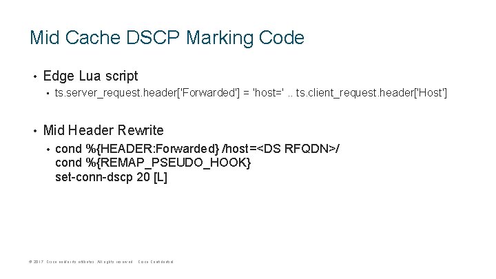 Mid Cache DSCP Marking Code • Edge Lua script • • ts. server_request. header['Forwarded']