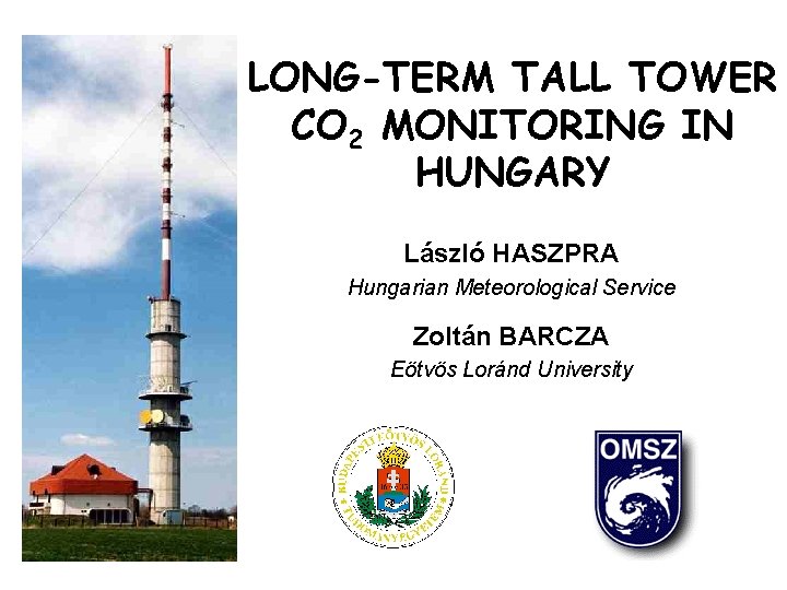 LONG-TERM TALL TOWER CO 2 MONITORING IN HUNGARY László HASZPRA Hungarian Meteorological Service Zoltán