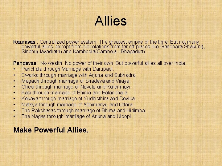 Allies Kauravas : Centralized power system. The greatest empire of the time. But not