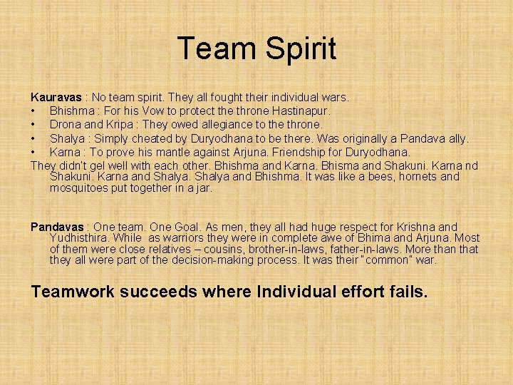 Team Spirit Kauravas : No team spirit. They all fought their individual wars. •