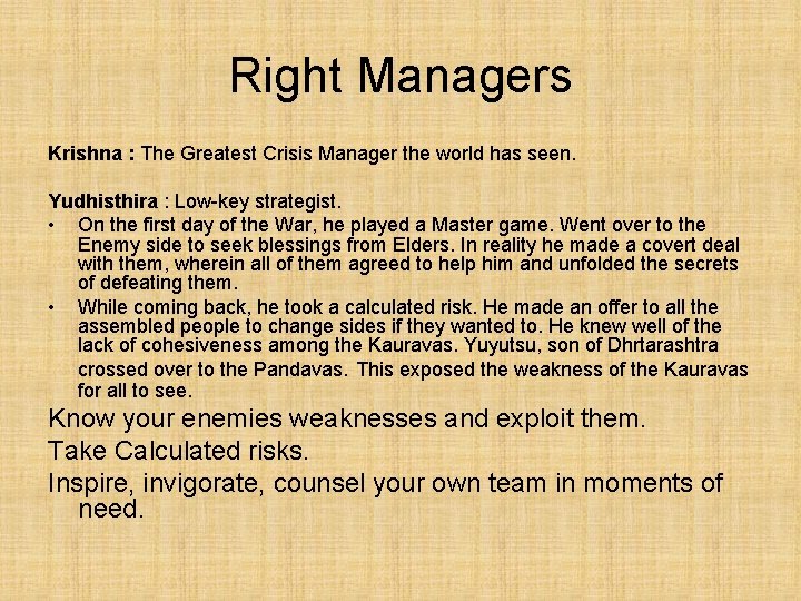 Right Managers Krishna : The Greatest Crisis Manager the world has seen. Yudhisthira :