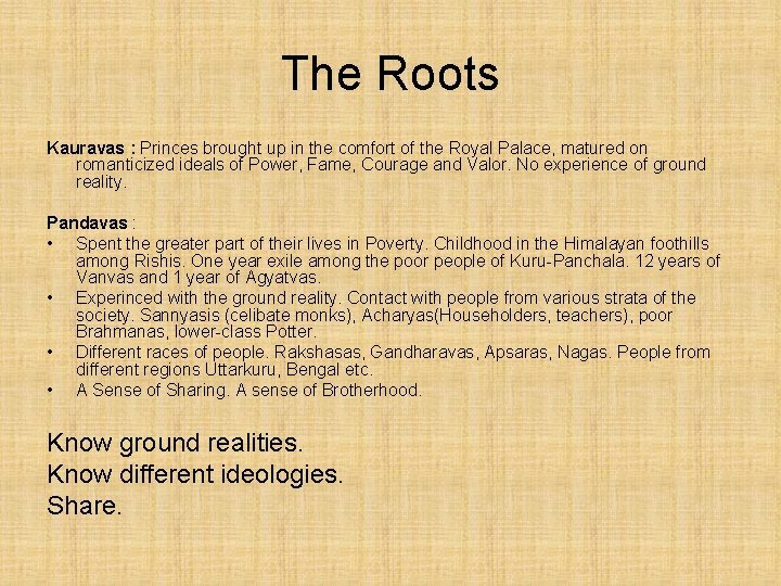 The Roots Kauravas : Princes brought up in the comfort of the Royal Palace,