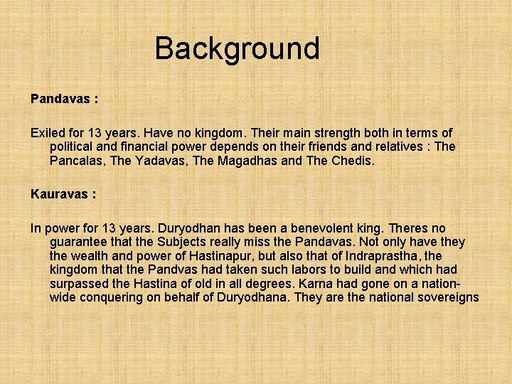 Background Pandavas : Exiled for 13 years. Have no kingdom. Their main strength both