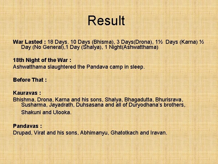 Result War Lasted : 18 Days. 10 Days (Bhisma), 3 Days(Drona), 1½ Days (Karna)